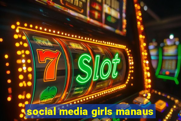 social media girls manaus